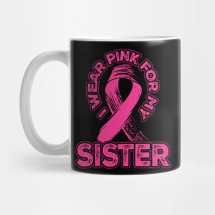 I wear pink for my Sister Mug